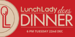 Event graphic: Lunch Lady Does Dinner, Dec 26,2020
